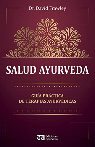 Salud Ayurveda: Guia Practica De Terapias Ayurvedicas von Ediciones Ayurveda